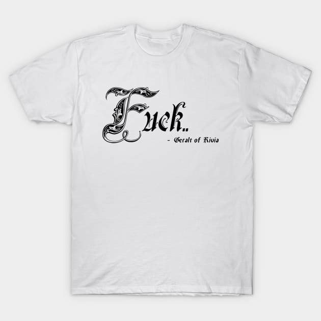 Fuck - Geralt of Rivia T-Shirt by Doomgriever